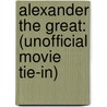 Alexander The Great: (Unofficial Movie Tie-In) by Robin Lane Fox