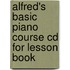 Alfred's Basic Piano Course Cd For Lesson Book