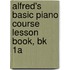 Alfred's Basic Piano Course Lesson Book, Bk 1A