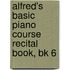 Alfred's Basic Piano Course Recital Book, Bk 6