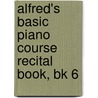 Alfred's Basic Piano Course Recital Book, Bk 6 by Willard A. Palmer