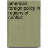 American Foreign Policy In Regions Of Conflict by Howard J. Wiarda