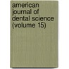 American Journal Of Dental Science (Volume 15) door Unknown Author