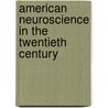 American Neuroscience In The Twentieth Century door H.W. Magoun