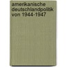 Amerikanische Deutschlandpolitik Von 1944-1947 door Daniel Kipper