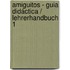 Amiguitos - guia didáctica / Lehrerhandbuch 1