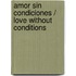 Amor sin condiciones / Love without Conditions