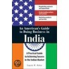 An American's Guide To Doing Business In India door Eugene M. Makar