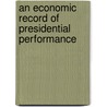 An Economic Record Of Presidential Performance by Richard J. Carroll