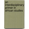 An Interdisciplinary Primer In African Studies door Ishmael Munene