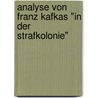 Analyse Von Franz Kafkas "In Der Strafkolonie" door Hoelenn Mao T.