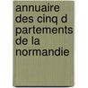 Annuaire Des Cinq D Partements De La Normandie door Caen Association Normande
