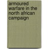 Armoured Warfare In The North African Campaign door Anthony Tuckerjones