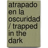 Atrapado En La Oscuridad / Trapped in the Dark door Jose Luis Velasco