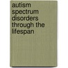 Autism Spectrum Disorders Through The Lifespan door Digby Tantam