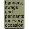 Banners, Swags And Pennants For Every Occasion by Suzanne McNeill