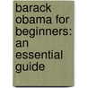Barack Obama For Beginners: An Essential Guide by Bob Neer