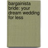Bargainista Bride: Your Dream Wedding For Less door Aimee Manis
