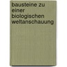 Bausteine Zu Einer Biologischen Weltanschauung by Jacob von Uexküll