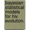 Bayesian Statistical Models For Hiv Evolution. door Alexander Fredric Braunstein