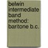 Belwin Intermediate Band Method: Baritone B.C.