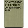 Bioremediation Of Petroleum Contaminated Sites door Eve Riser-Roberts