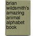 Brian Wildsmith's Amazing Animal Alphabet Book