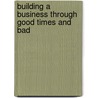 Building a Business Through Good Times and Bad door Marianne M. Jennings