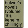 Bulwer's Novels (Volume 10); Kenelm Chillingly by Baron Edward Bulwer Lytton Lytton