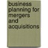 Business Planning for Mergers And Acquisitions