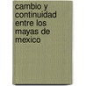 Cambio y Continuidad Entre los Mayas de Mexico door Henri Favre