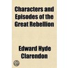 Characters And Episodes Of The Great Rebellion door Edward Hyde of Clarendon