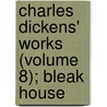 Charles Dickens' Works (Volume 8); Bleak House door 'Charles Dickens'