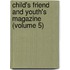 Child's Friend And Youth's Magazine (Volume 5)