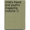 Child's Friend And Youth's Magazine (Volume 7) door Eliza Lee Cabot Follen