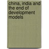 China, India And The End Of Development Models door Xiaoming Huang