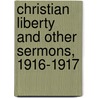 Christian Liberty And Other Sermons, 1916-1917 by Hensley Henson