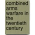 Combined Arms Warfare In The Twentieth Century