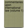 Commentaries Upon International Law (Volume 1) by Sir Robert Phillimore