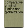 Comparative Criminal Justice And Globalization door David Nelken