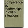 Competence By Leaderships In Crisis Situations door Mathias Kunze