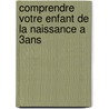 Comprendre Votre Enfant De La Naissance A 3Ans door Plusieurs