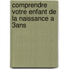 Comprendre Votre Enfant De La Naissance A 3Ans door Plusieurs