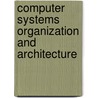 Computer Systems Organization And Architecture door John D. Carpinelli