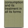 Consumption And Its Treatment In All Its Forms door Carl Both