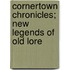 Cornertown Chronicles; New Legends Of Old Lore