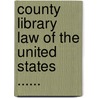 County Library Law Of The United States ...... door Charles M. Baker