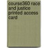 Course360 Race and Justice Printed Access Card