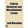 Critical, Historical, And Miscellaneous Essays by Thomas Babington Macaulay Macaulay