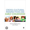 Cross-Cultural Perspectives On Early Childhood by Theodora Papatheodorou
